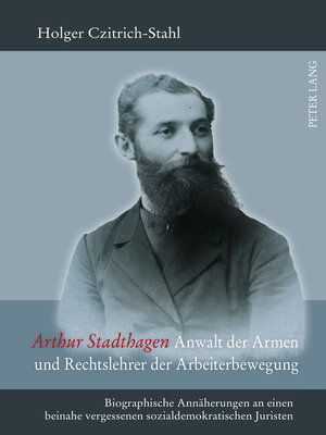 cover image of Arthur Stadthagen – Anwalt der Armen und Rechtslehrer der Arbeiterbewegung